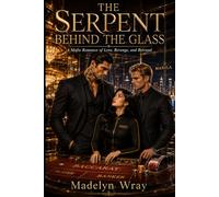 The Serpent Behind the Glass: A Mafia Romance of Love, Revenge, and Betrayal