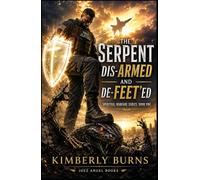 The Serpent: DIS-ARMED AND DE-FEET'ED (The Serpent: DIS-ARMED AND DE-FEET'ED Spiritual Warfare Series: Book One)