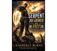 The Serpent: DIS-ARMED AND DE-FEET'ED (The Serpent: DIS-ARMED AND DE-FEET'ED Spiritual Warfare Series: Book One)