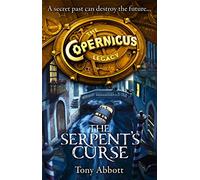 The Serpent’s Curse: An Adventure of Supernatural Mystery and Ancient Clues: Book 2 (The Copernicus Legacy)