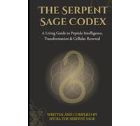 The Serpent Sage Codex: A Living Guide to Peptide Intelligence, Transformation & Cellular Renewal