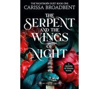 The serpent & the wings of night: Carissa Broadbent: 1 (The nightborn duet, 1)