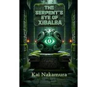 The Serpent's Eye of Xibalba: A Relic. A Rival. A Race for Survival.