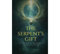 The Serpent's Gift: How Forbidden Knowledge Shaped Our Destiny
