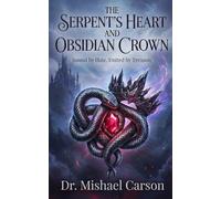 THE SERPENT'S HEART AND OBSIDIAN CROWN: Bound by Hate. United by Treason. (Dr. Mishael Carson Books)