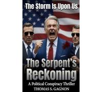 The Serpent's Reckoning: A Political Conspiracy Thriller • The Storm is Upon Us • The Great Awakening
