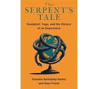 The Serpent's Tale: Kundalini, Yoga, and the History of an Experience