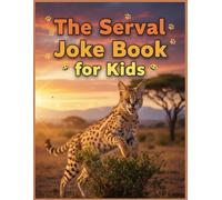 The Serval Joke Book for Kids: 300+ Wildly Funny Animal Jokes That Pounce on Your Funny Bone (Animal Jokes: Fun and Funny Jokes About All Your Favorite Animals)