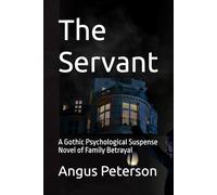 The Servant: A Gothic Psychological Suspense Novel of Family Betrayal