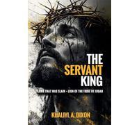 THE SERVANT KING: LAMB THAT WAS SLAIN LION • OF THE TRIBE OF JUDAH
