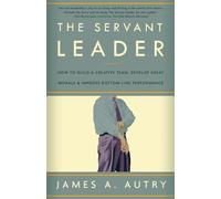 The Servant Leader: How to Build a Creative Team, Develop Great Morale, and Improve Bottom-Line Performance