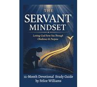 The SERVANT Mindset: Letting God Form You Through Obedience and Purpose