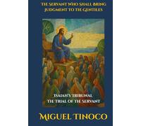 The Servant Who Shall Bring Judgment to the Gentiles: Isaiah’s Tribunal: The Trial of the Servant