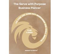 The Serve with Purpose Business Planner: A Christ-Centered Guide to Stewardship, Success, and Intentional Living. 2026 edition