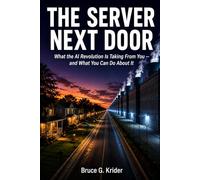 The Server Next Door: What the AI Revolution Is Taking from You - and What You Can Do About It (The Data Center Accountability Series)