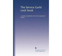The Service Guild cook book: a careful compilation of tried and approved recipes