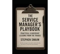 The Service Manager's Playbook: Practical Leadership Lessons from the Trades