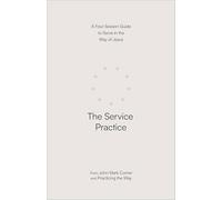 The Service Practice: A Four-session Guide to Serve in the Way of Jesus