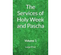 The Services of Holy Week and Pascha: Volume 1 (Orthodox Service Books in Large Print)