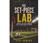 The Set-Piece Lab: Corners, Free Kicks, Throw-Ins, and the Hidden Goals of Football