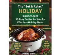 The "Set & Relax" Holiday Slow Cooker: 55 Easy Festive Recipes for Effortless Holiday Meals