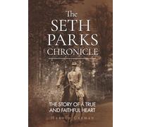 The Seth Parks Chronicle: The Story of a True and Faithful Heart