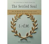 The Settled Soul: An 8-W ible Study and Activity Book on God's Authority