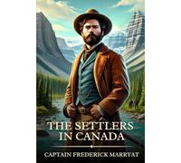 The Settlers in Canada: Timeless Edition Featuring Authentic Illustrations