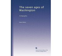 The seven ages of Washington: A biography,