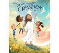 The Seven Amazing Days of Creation: Discovering God’s Wonderful World One Day at a Time (3-5 years)