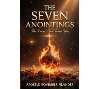 The Seven Anointings: The Process That Produces Power, Purity and Purpose: 1 (This Is It!)
