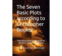 The Seven Basic Plots according to Christopher Booker: Theoretical and practical guide for narrative creation and analysis (Teorías de Literatura y Narrativa)