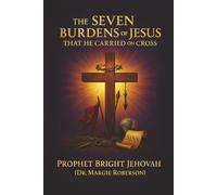 The Seven Burdens of Jesus That He Carried on the Cross (Kingdom of God Books Series)