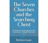 The Seven Churches and the Searching Christ: Six Weeks of Congregational Self-Examination Through Revelation 2-3