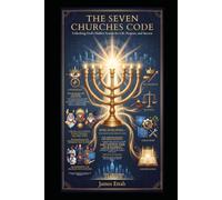 The Seven Churches Code: Unlocking God’s Hidden System for Life, Purpose, and Success