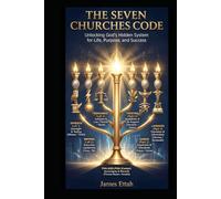 The Seven Churches Code: Unlocking God’s Hidden System for Life, Purpose, and Success (The Seven Churches of God's Organigram)