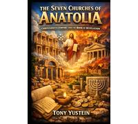 The Seven Churches of Anatolia: Christianity, Empire, and the Book of Revelation