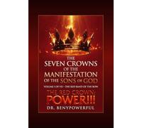 THE SEVEN CROWNS OF THE MANIFESTATION OF THE SONS OF GOD VOLUME I OF VII: 1