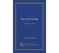The seven Darlings: by Gouverneur Morris