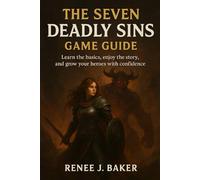 The Seven Deadly Sins Game Guide: Learn the basics, enjoy the story, and grow your heroes with confidence