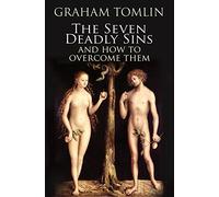 The Seven Deadly Sins: How To Overcome Life's Most Toxic Habits