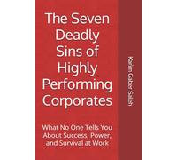 The Seven Deadly Sins of Highly Performing Corporates: What No One Tells You About Success, Power, and Survival at Work