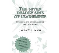 The Seven Deadly Sins of Leadership: Transforming Inner Sabotage into Strengths