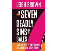 The Seven Deadly Sins of Sales: and the Deceptively Simple Strategies to Solve Them