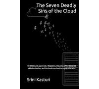 The Seven Deadly Sins of the Cloud: Or: the Board approved a Migration, the press office declared a Modernisation, and the invoice arrived to argue otherwise (The Seven Deadly Sins of Leadership)