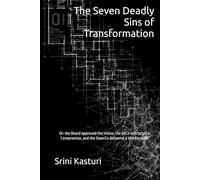 The Seven Deadly Sins of Transformation: Or: the Board approved the Vision, the ExCo instructed a Compromise, and the SteerCo delivered a Workaround