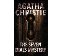 The Seven Dials Mystery: A Classic British Crime Novel of Bundles, Clocks, and Secret Societies