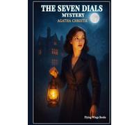 The Seven Dials Mystery: Agatha Christie’s Timeless Tale of Secrets and Suspense (Special Annotated Edition): Step Into the World of Intrigue, ... Mystery Thriller for Classic Crime Lovers