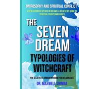 The Seven Dream Typologies of Witchcraft: The Believer's Armamentarium for Deliverance