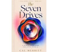 The Seven Drives: A Human Framework for Living with AI (Still Human)